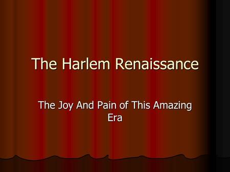 The Harlem Renaissance The Joy And Pain of This Amazing Era.