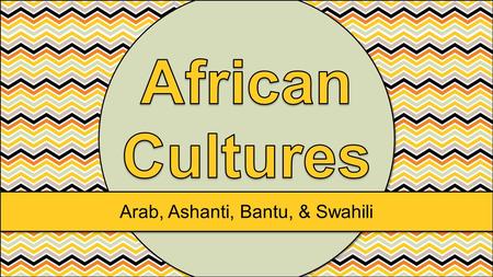 Arab, Ashanti, Bantu, & Swahili. Standards SS7G4 The student will describe the diverse cultures of the people who live in Africa. a. Explain the differences.