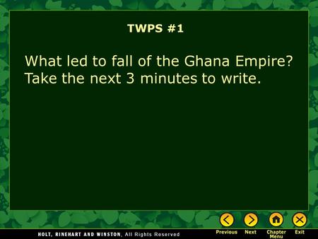 TWPS #1 What led to fall of the Ghana Empire? Take the next 3 minutes to write.