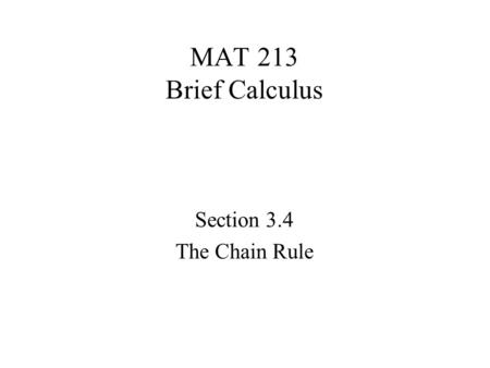 MAT 213 Brief Calculus Section 3.4 The Chain Rule.