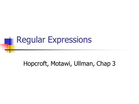 Regular Expressions Hopcroft, Motawi, Ullman, Chap 3.