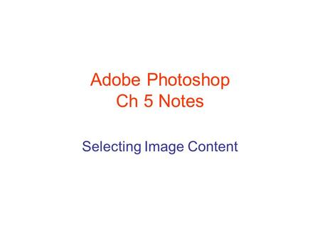 Adobe Photoshop Ch 5 Notes Selecting Image Content.