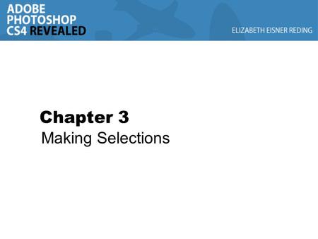 Chapter 3 Making Selections. Chapter Lessons Make a selection using shapes Modify a marquee Select using color and modify a selection Add a vignette effect.