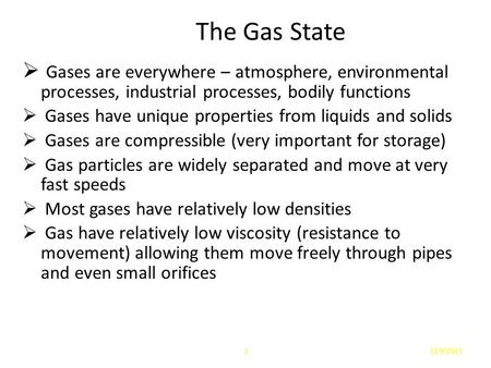 The Gas State  Gases are everywhere – atmosphere, environmental processes, industrial processes, bodily functions  Gases have unique properties from.