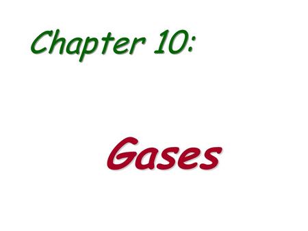 Chapter 10: Gases.