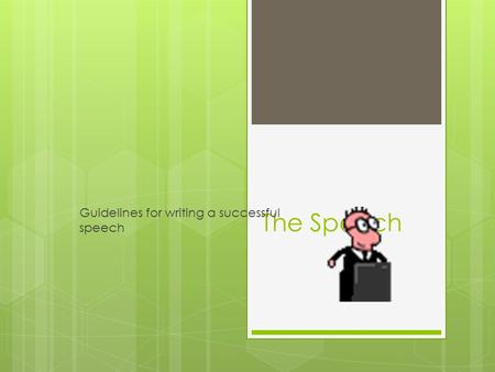 The Speech Guidelines for writing a successful speech.