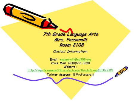 7th Grade Language Arts Mrs. Passarelli Room 2108 Contact Information: : : (630)636-2650 :   Voice Mail : (630)636-2650 Website.