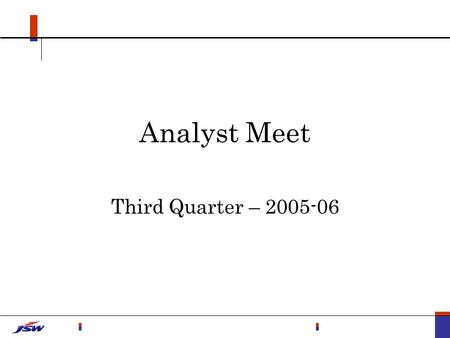 Analyst Meet Third Quarter – 2005-06. Contents Operations Financials Outlook Industry Company.