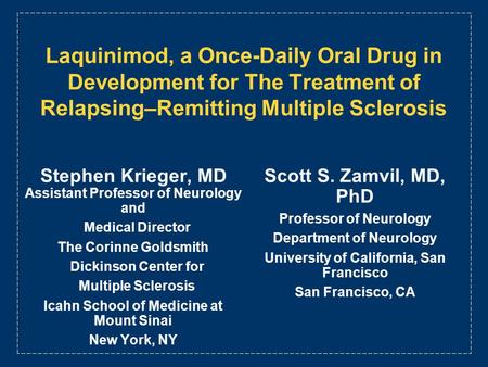 Laquinimod, a Once-Daily Oral Drug in Development for The Treatment of Relapsing–Remitting Multiple Sclerosis Stephen Krieger, MD Assistant Professor of.