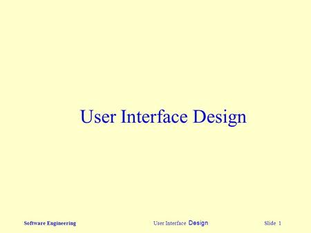 Software Engineering User Interface Design Slide 1 User Interface Design.