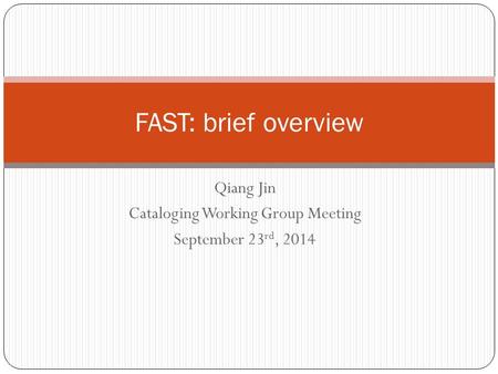 Qiang Jin Cataloging Working Group Meeting September 23 rd, 2014 FAST: brief overview.