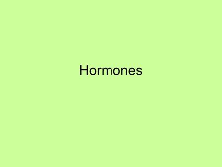 Hormones.