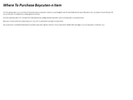 Where To Purchase Baycuten-n Item Worldwide baycuten-n, buy now shop online echeck secure, baycuten-n best buy usual dosage for sale, for adults fast delivery.