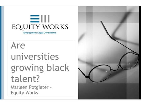 Are universities growing black talent? Marleen Potgieter – Equity Works.
