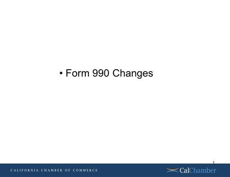 Today’s Topics Form 990 Changes 1. Background of Form 990 changes Governance, Management and Disclosure 2.
