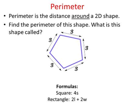 Perimeter Perimeter is the distance around a 2D shape.