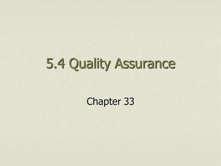 5.4 Quality Assurance Chapter 33. What is a quality product? A good or service that meets customers’ expectations and is “fit for purpose”. A good or.