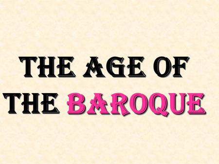 BAROQUE THE AGE OF THE BAROQUE. 17 th 17 th and early 18 th centuries When?