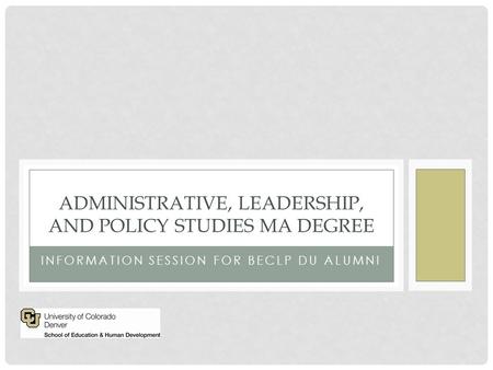 INFORMATION SESSION FOR BECLP DU ALUMNI ADMINISTRATIVE, LEADERSHIP, AND POLICY STUDIES MA DEGREE.