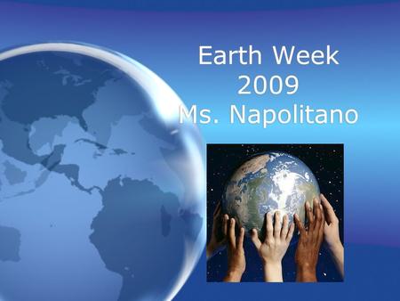 Earth Week 2009 Ms. Napolitano