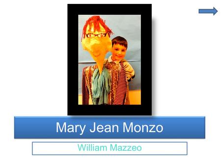 Mary Jean Monzo William Mazzeo Fast Facts Mary Jean Monzo Grandmother on mother’s side Philadelphia, PA on July 21,1946 Today lives in Sicklerville,
