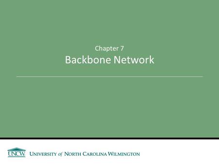 Chapter 7 Backbone Network. Announcements and Outline Announcements Outline Backbone Network Components  Switches, Routers, Gateways Backbone Network.