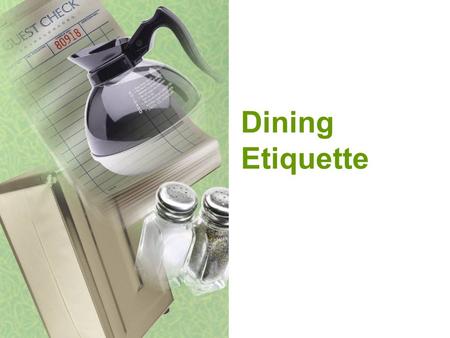 Dining Etiquette. Ronald Reagan All great change in America begins at the dinner table. Complete the Table Setting Worksheet.