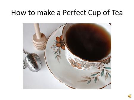 How to make a Perfect Cup of Tea Supplies Kettle Ceramic tea-pot Large ceramic mug and spoon Microwave oven.