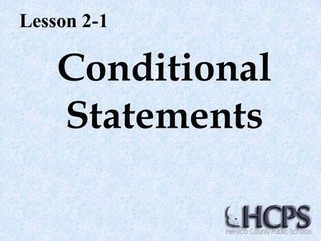 Conditional Statements Lesson 2-1. Conditional Statements have two parts: Hypothesis ( denoted by p) and Conclusion ( denoted by q)