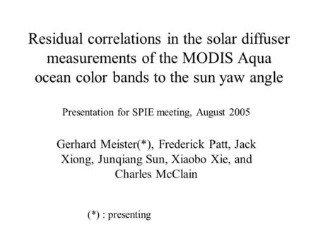 Residual correlations in the solar diffuser measurements of the MODIS Aqua ocean color bands to the sun yaw angle Presentation for SPIE meeting, August.