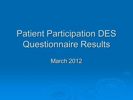 Patient Participation DES Questionnaire Results March 2012.