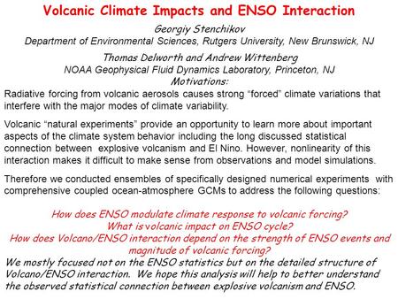 Volcanic Climate Impacts and ENSO Interaction Georgiy Stenchikov Department of Environmental Sciences, Rutgers University, New Brunswick, NJ Thomas Delworth.