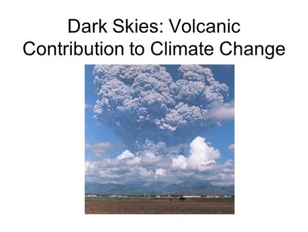 Dark Skies: Volcanic Contribution to Climate Change.