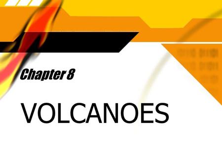 Chapter 8 VOLCANOES. Section 1 - Volcanic Eruptions  There are two types of volcanic eruptions, Nonexplosive and Explosive  1) NONEXPLOSIVE ERUPTIONS.