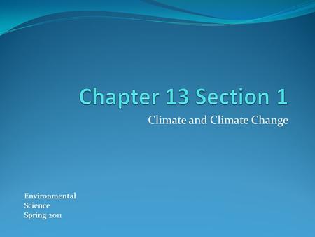 Climate and Climate Change Environmental Science Spring 2011.