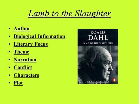 Lamb to the Slaughter Author Biological Information Literary Focus Theme Narration Conflict Characters Plot.