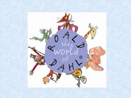 Early Years Roald Dahl was born in Llandaff Wales in 1961 His parents were Sofie and Harald When he was young he absolutely loved to read!
