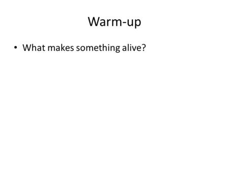 Warm-up What makes something alive?. Six Characteristics of Living Things 1.All living things are composed of cells.cells 2.Complex organization patterns.