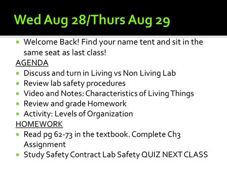  Welcome Back! Find your name tent and sit in the same seat as last class! AGENDA  Discuss and turn in Living vs Non Living Lab  Review lab safety procedures.