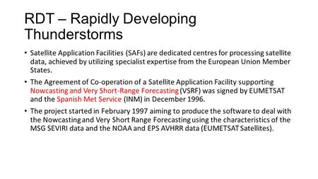 RDT – Rapidly Developing Thunderstorms Satellite Application Facilities (SAFs) are dedicated centres for processing satellite data, achieved by utilizing.