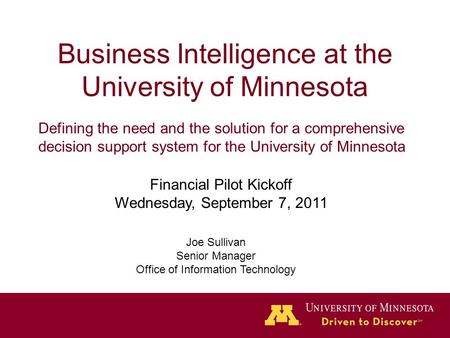 Business Intelligence at the University of Minnesota Defining the need and the solution for a comprehensive decision support system for the University.