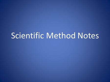 Scientific Method Notes. What Is The Scientific Method? The Scientific Method is a process to find answers to questions that scientists ask about the.
