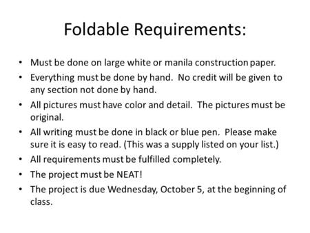 Foldable Requirements: Must be done on large white or manila construction paper. Everything must be done by hand. No credit will be given to any section.