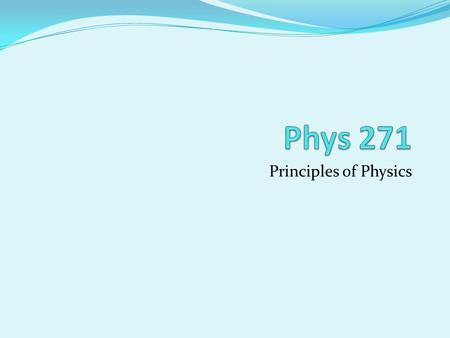 Principles of Physics. Download the following files: Syllabus All the documents are available at the website: