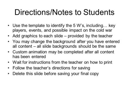 Directions/Notes to Students Use the template to identify the 5 W’s, including… key players, events, and possible impact on the cold war Add graphics to.