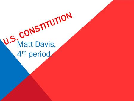 U.S. CONSTITUTION Matt Davis, 4 th period.. SENATE: Qualifications: Must be thirty years old, nine years a U.S. citizen, and who shall not, and must live.