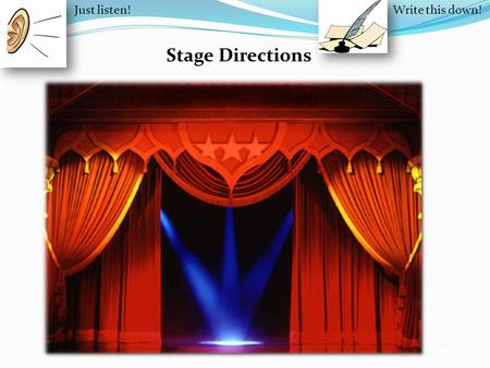 Stage Directions Just listen!Write this down!. Upstage Upstage Left (UL) Upstage Center (UC) Upstage Right (UR)