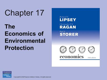 Copyright © 2008 Pearson Addison-Wesley. All rights reserved. Chapter 17 The Economics of Environmental Protection.