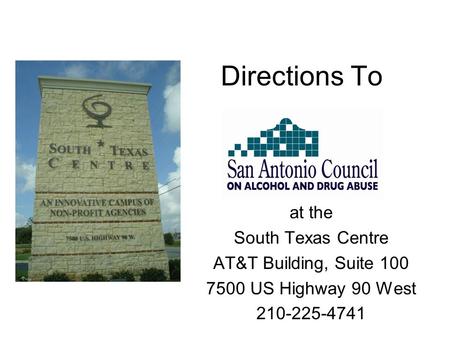 Directions To at the South Texas Centre AT&T Building, Suite 100 7500 US Highway 90 West 210-225-4741.
