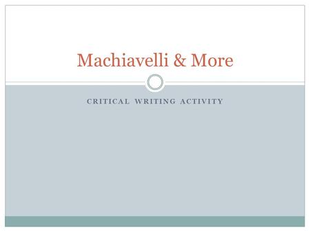 CRITICAL WRITING ACTIVITY Machiavelli & More. Directions Complete the C.C.P. process for each document. Make sure you are thorough in your responses.